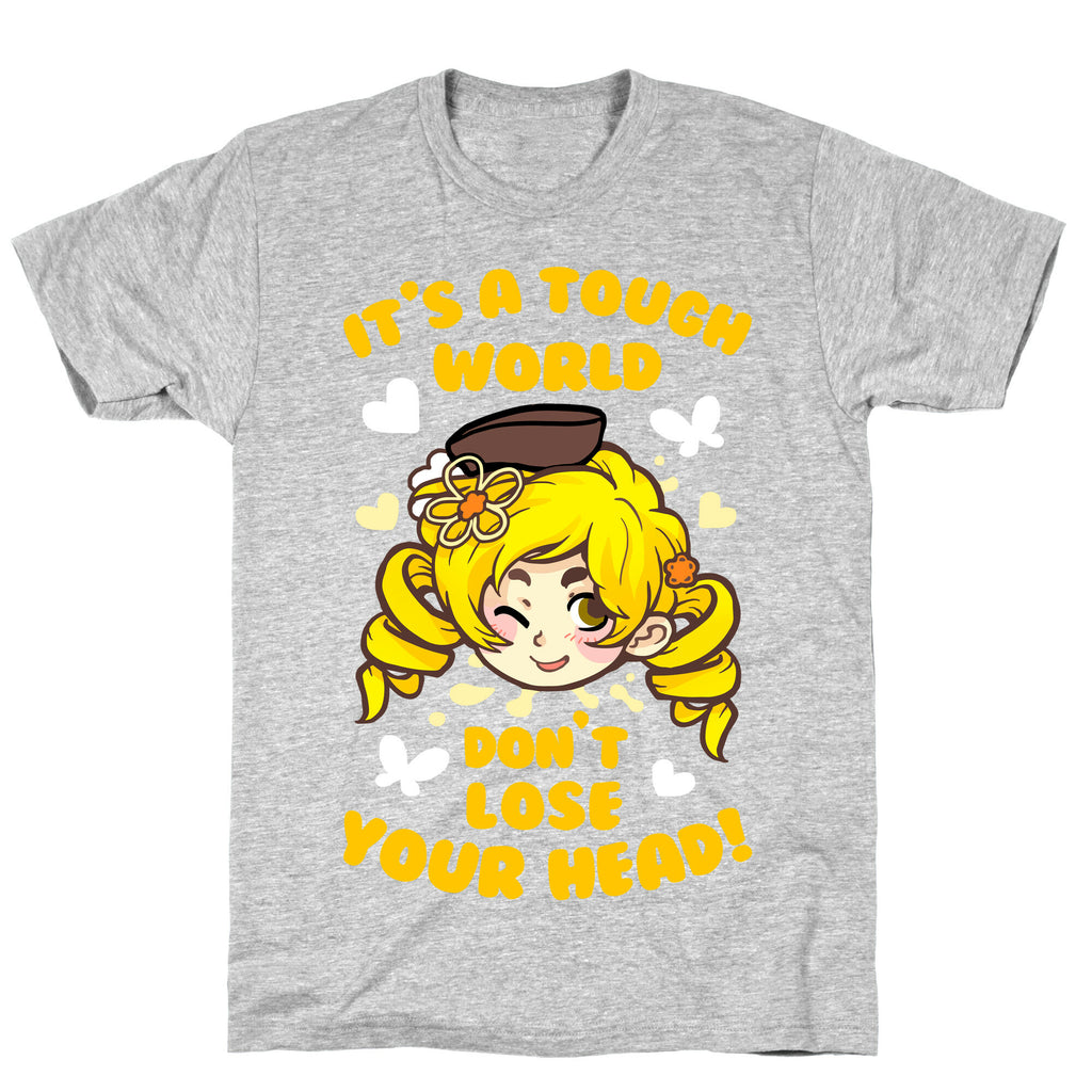 It's A Tough World Don't Lose Your Head T-Shirt