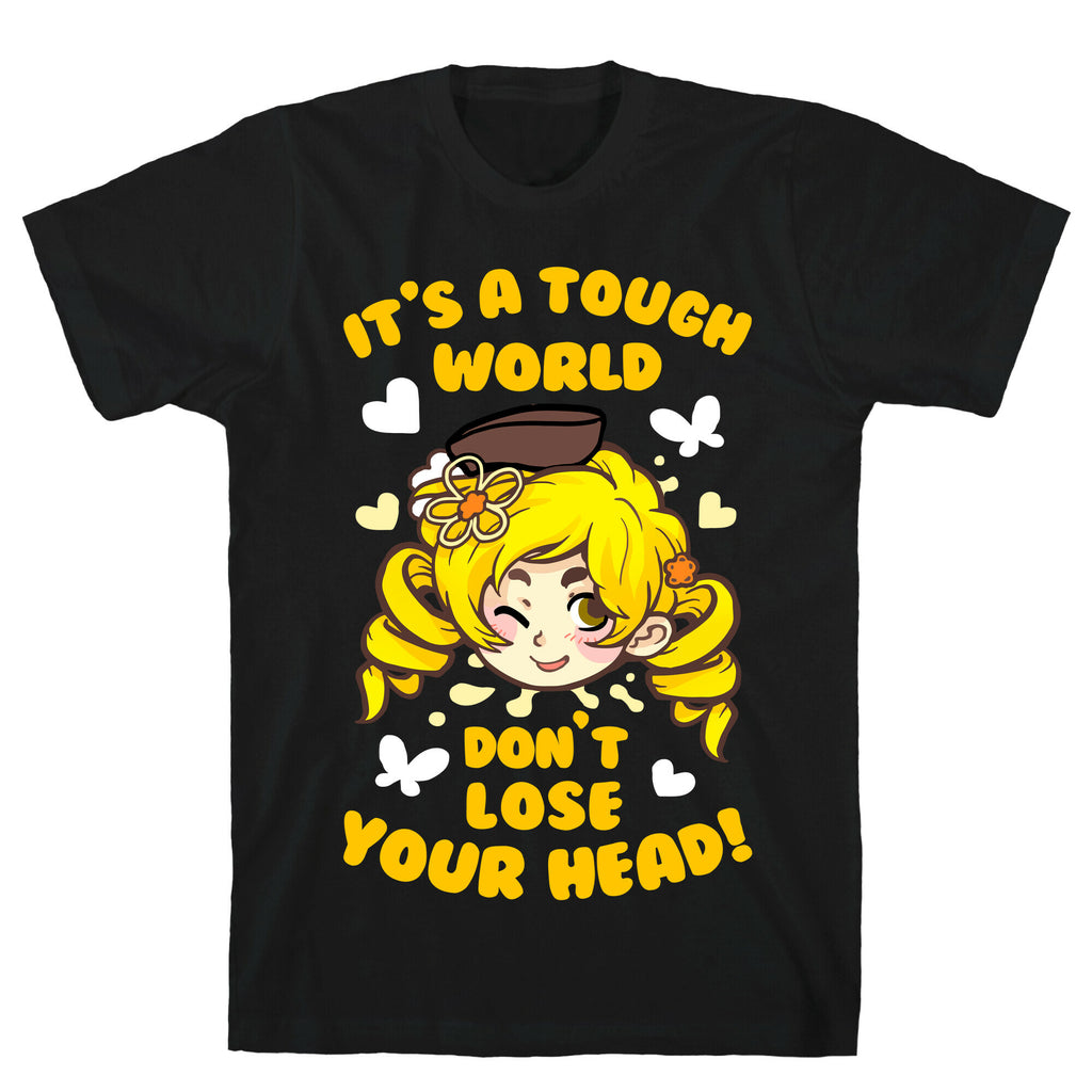 It's A Tough World Don't Lose Your Head T-Shirt