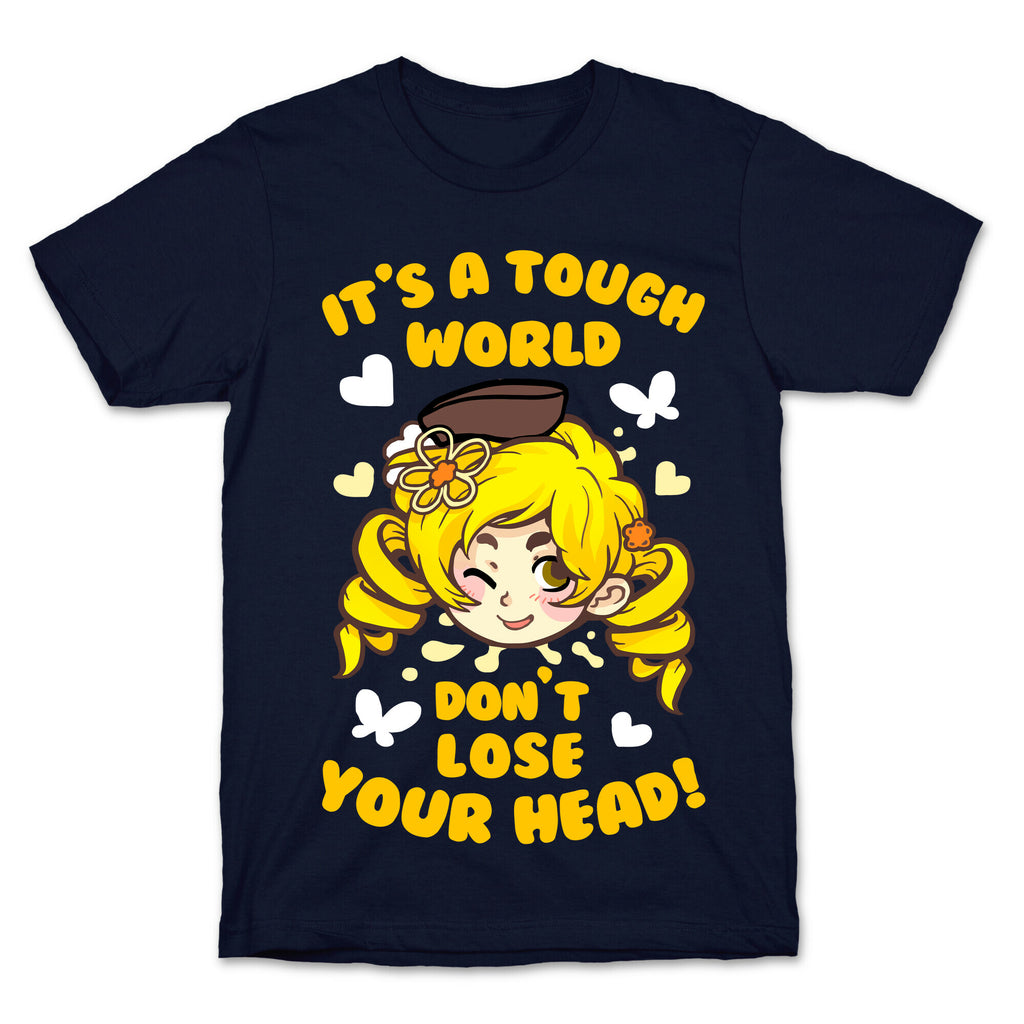 It's A Tough World Don't Lose Your Head T-Shirt