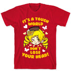 It's A Tough World Don't Lose Your Head T-Shirt