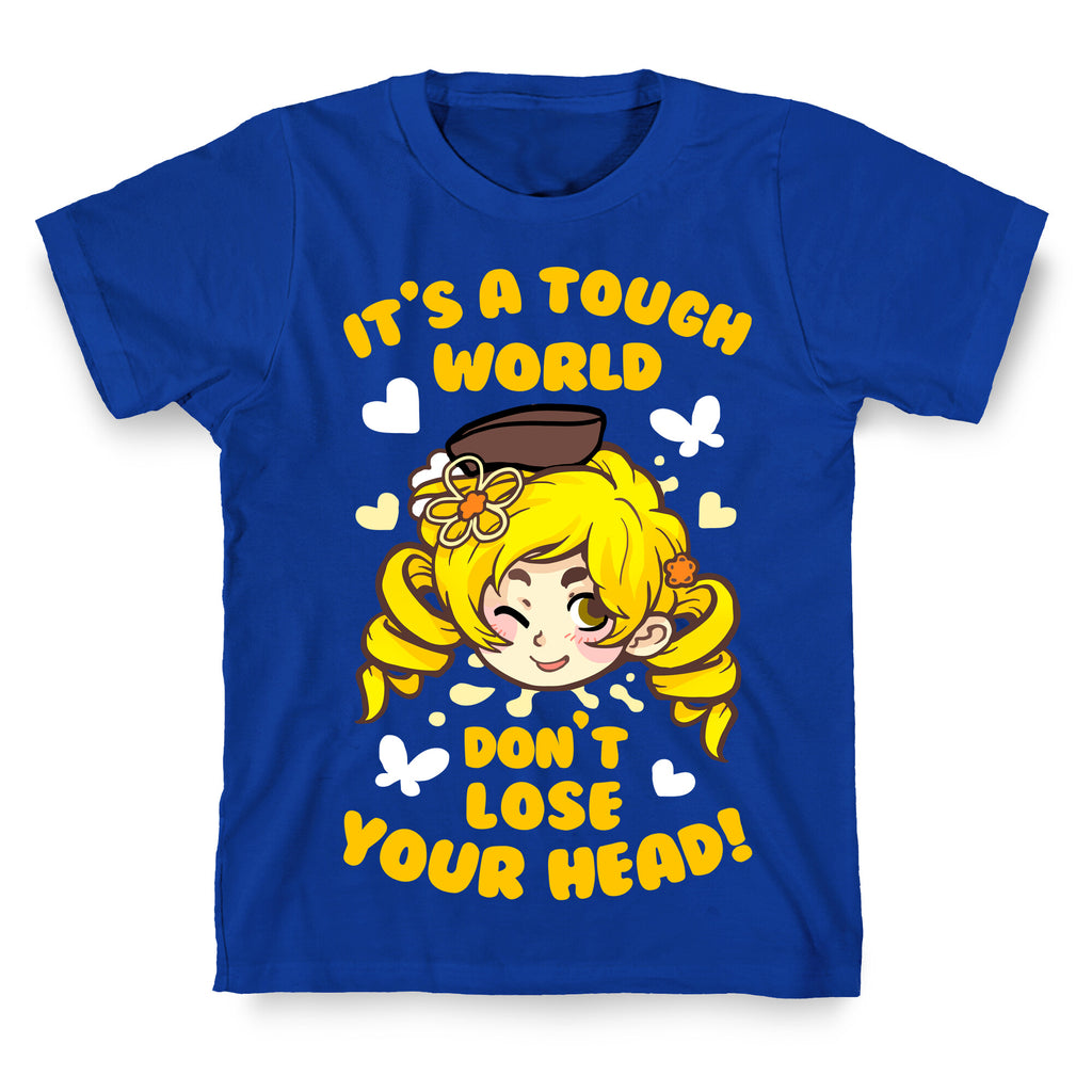 It's A Tough World Don't Lose Your Head T-Shirt