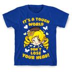 It's A Tough World Don't Lose Your Head T-Shirt
