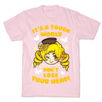 It's A Tough World Don't Lose Your Head T-Shirt