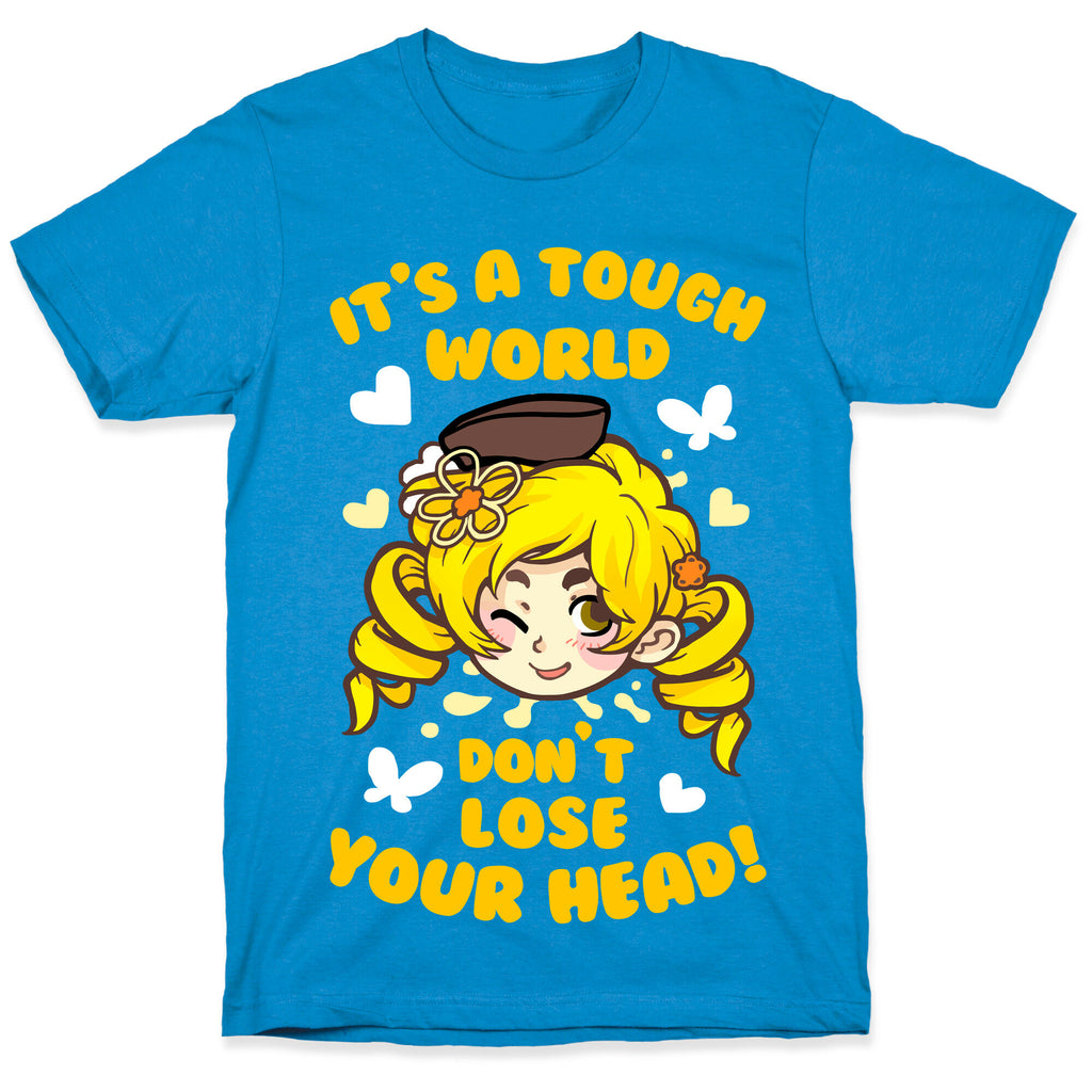 It's A Tough World Don't Lose Your Head T-Shirt