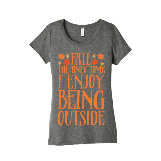 Fall The Only Time I Enjoy Being Outside Women's Triblend Tee