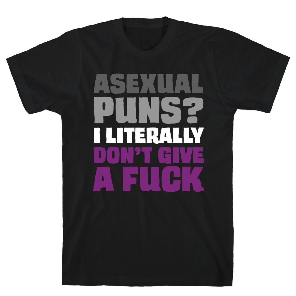 Asexual Puns? I literally Don't Give A Fuck T-Shirt