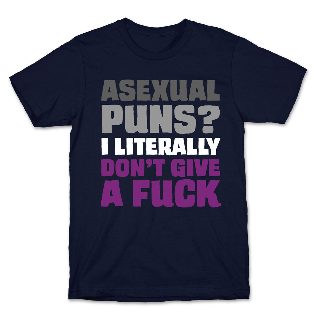 Asexual Puns? I literally Don't Give A Fuck T-Shirt