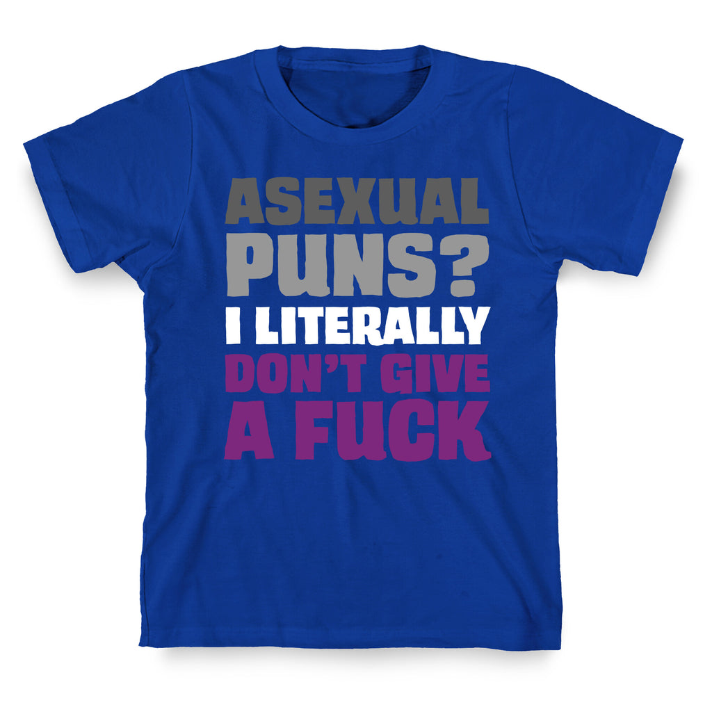 Asexual Puns? I literally Don't Give A Fuck T-Shirt