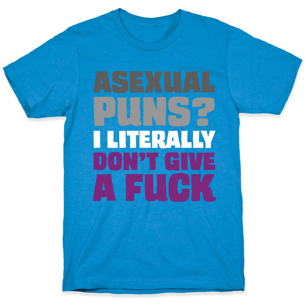 Asexual Puns? I literally Don't Give A Fuck T-Shirt