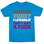 Asexual Puns? I literally Don't Give A Fuck T-Shirt