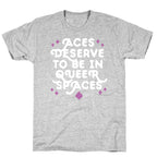 Aces Deserve To Be In Queer Spaces T-Shirt