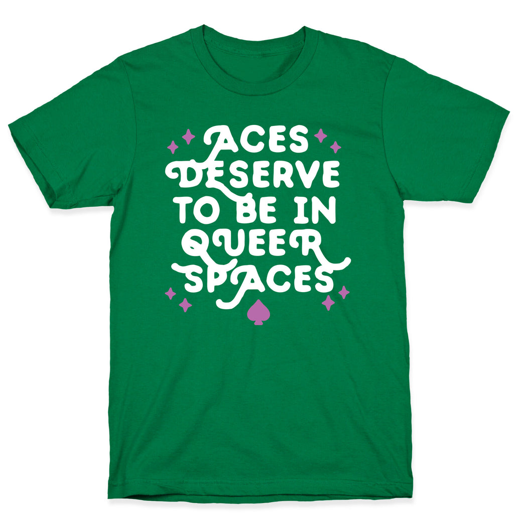 Aces Deserve To Be In Queer Spaces T-Shirt