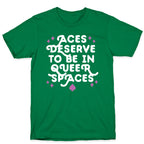 Aces Deserve To Be In Queer Spaces T-Shirt