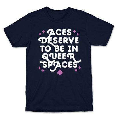 Aces Deserve To Be In Queer Spaces T-Shirt