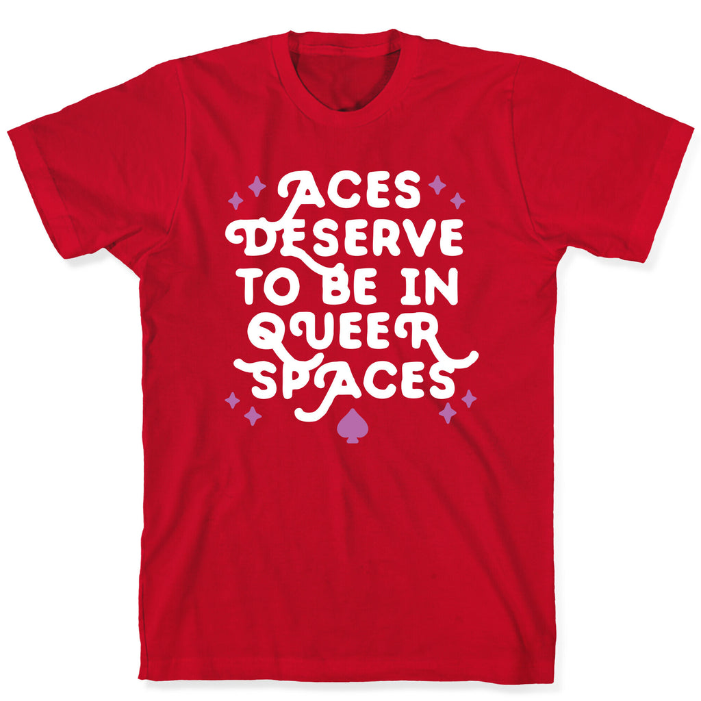 Aces Deserve To Be In Queer Spaces T-Shirt