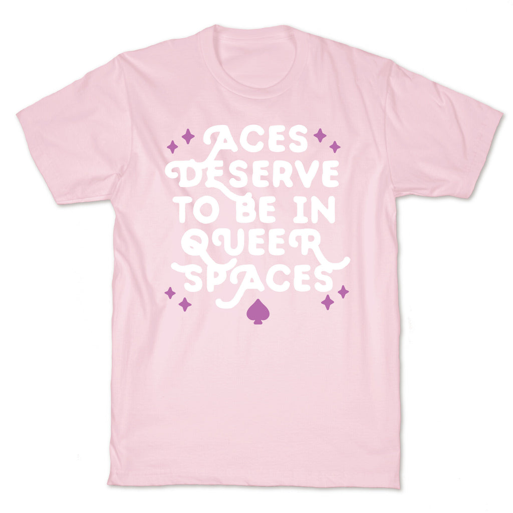 Aces Deserve To Be In Queer Spaces T-Shirt