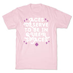 Aces Deserve To Be In Queer Spaces T-Shirt