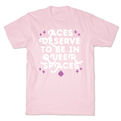 Aces Deserve To Be In Queer Spaces T-Shirt