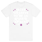 Aces Deserve To Be In Queer Spaces T-Shirt