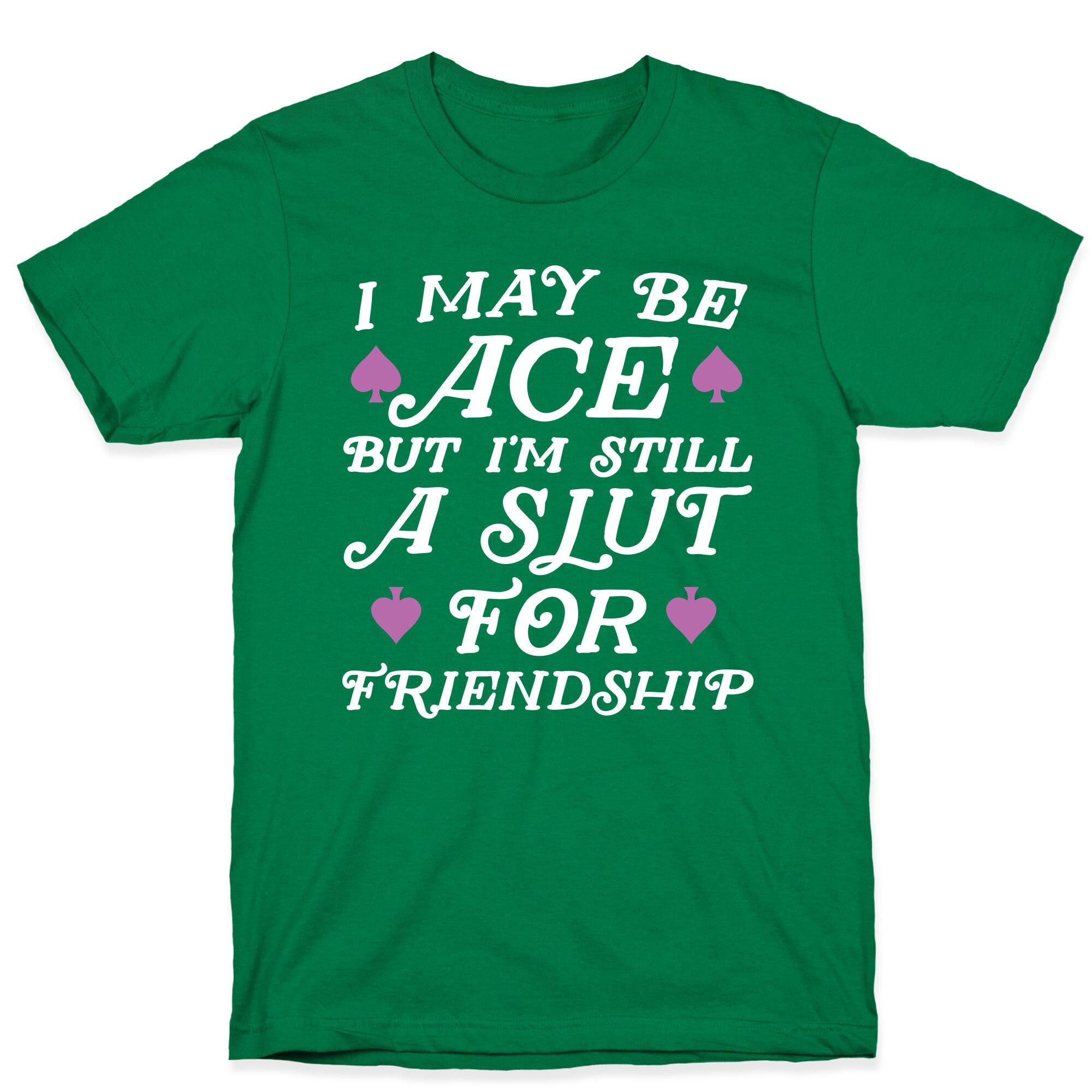I May Be Ace But I'm A Slut For Friendship T-Shirt