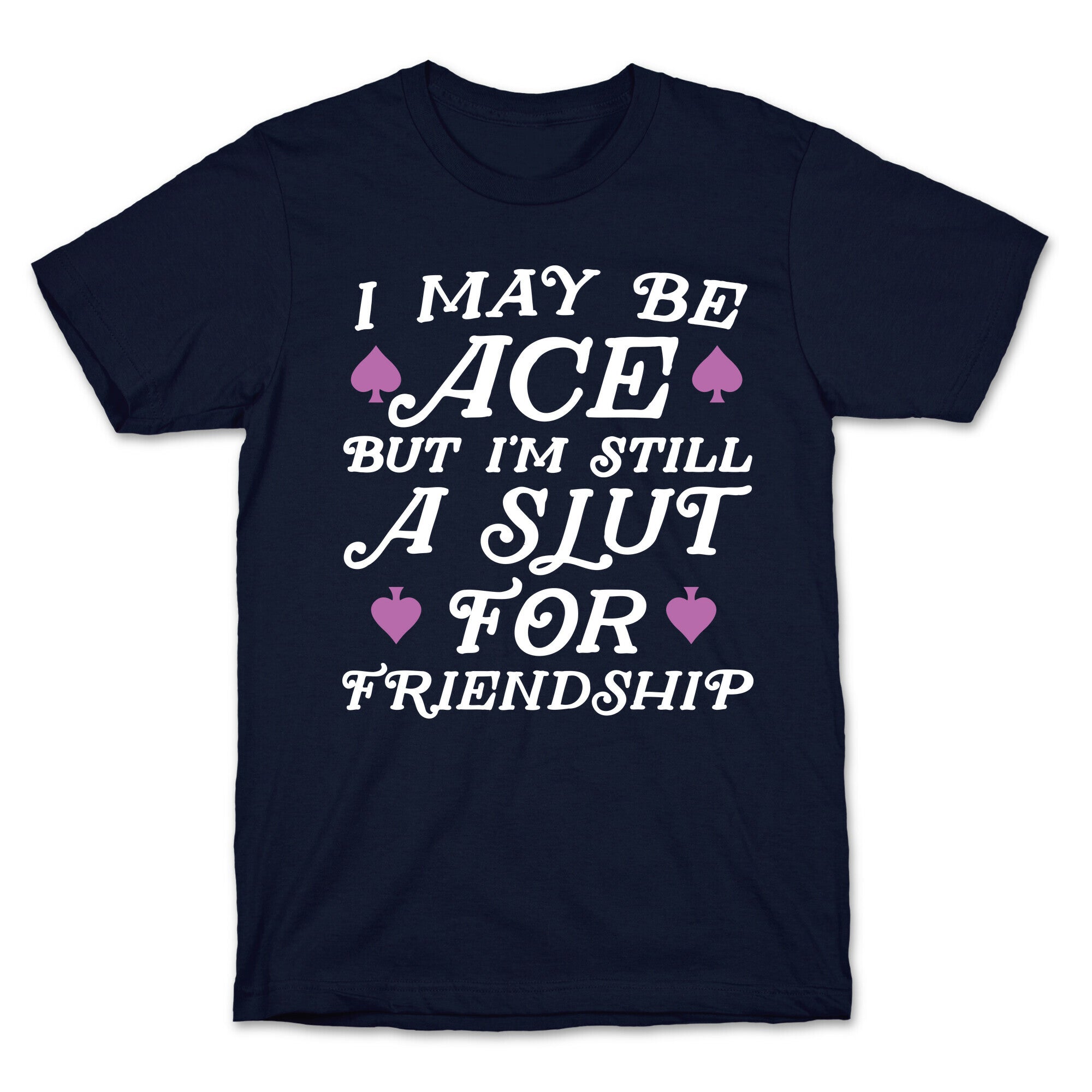 I May Be Ace But I'm A Slut For Friendship T-Shirt