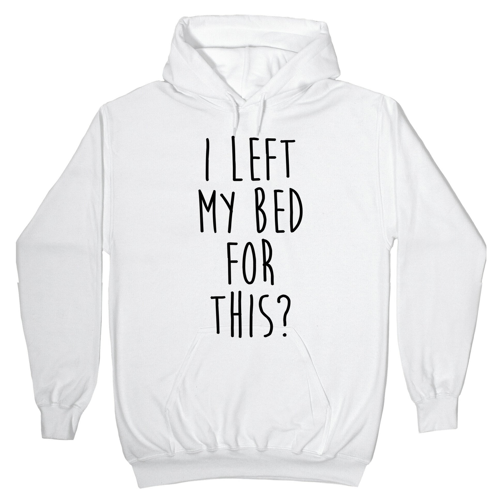 I Left My Bed For This? Hoodie
