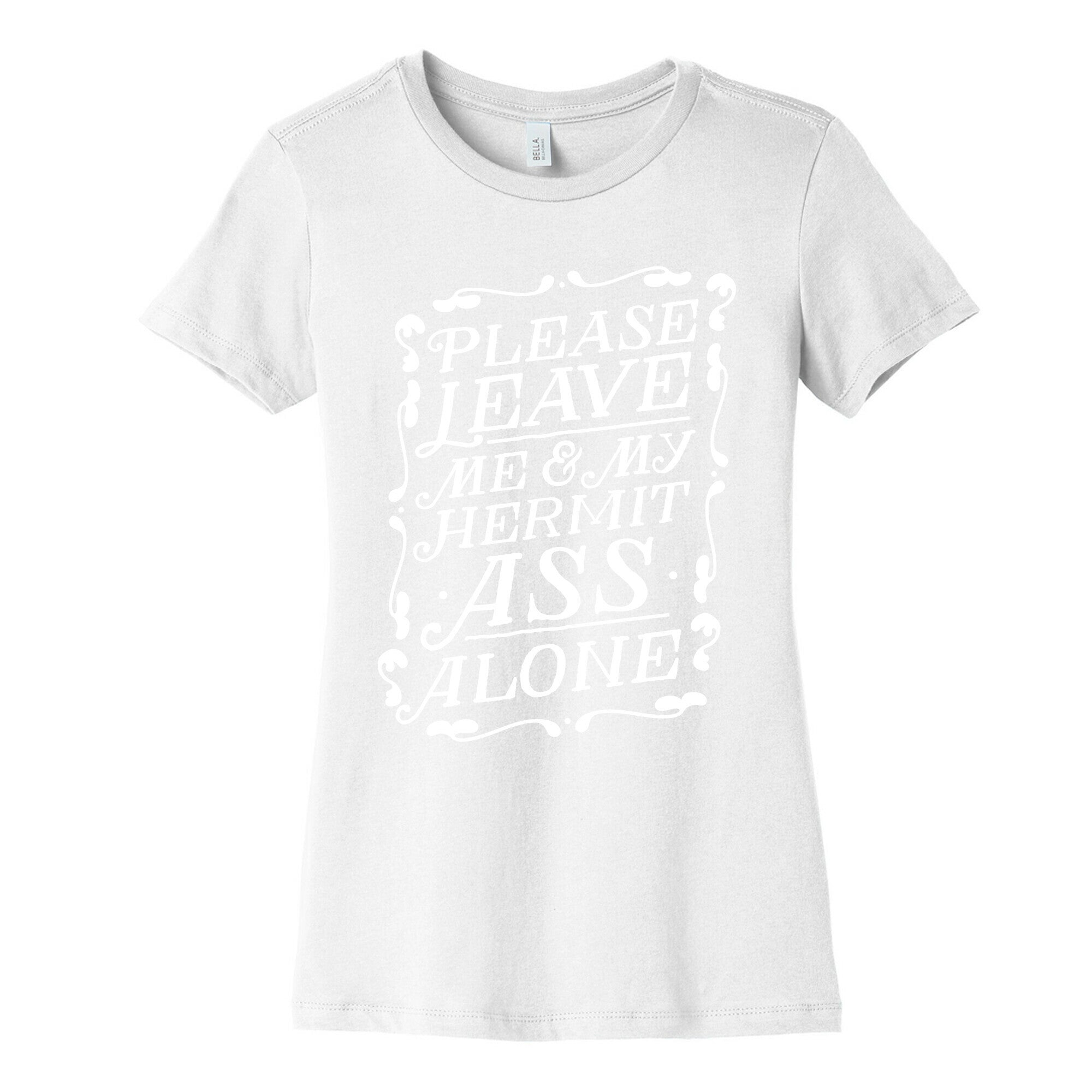 Please Leave Me And My Hermit Ass Alone  Women's Cotton Tee