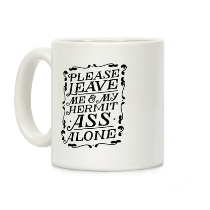 Please Leave Me And My Hermit Ass Alone Coffee Mug