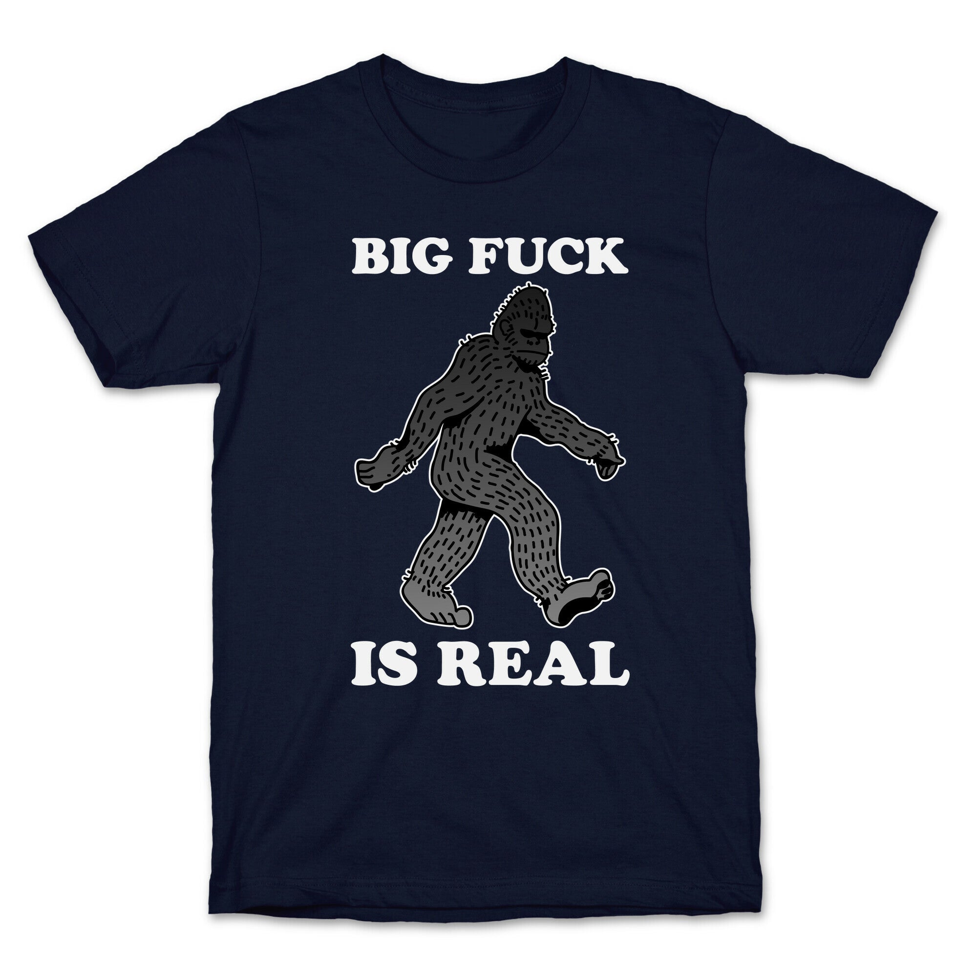 BIG FUCK Is Real T-Shirt