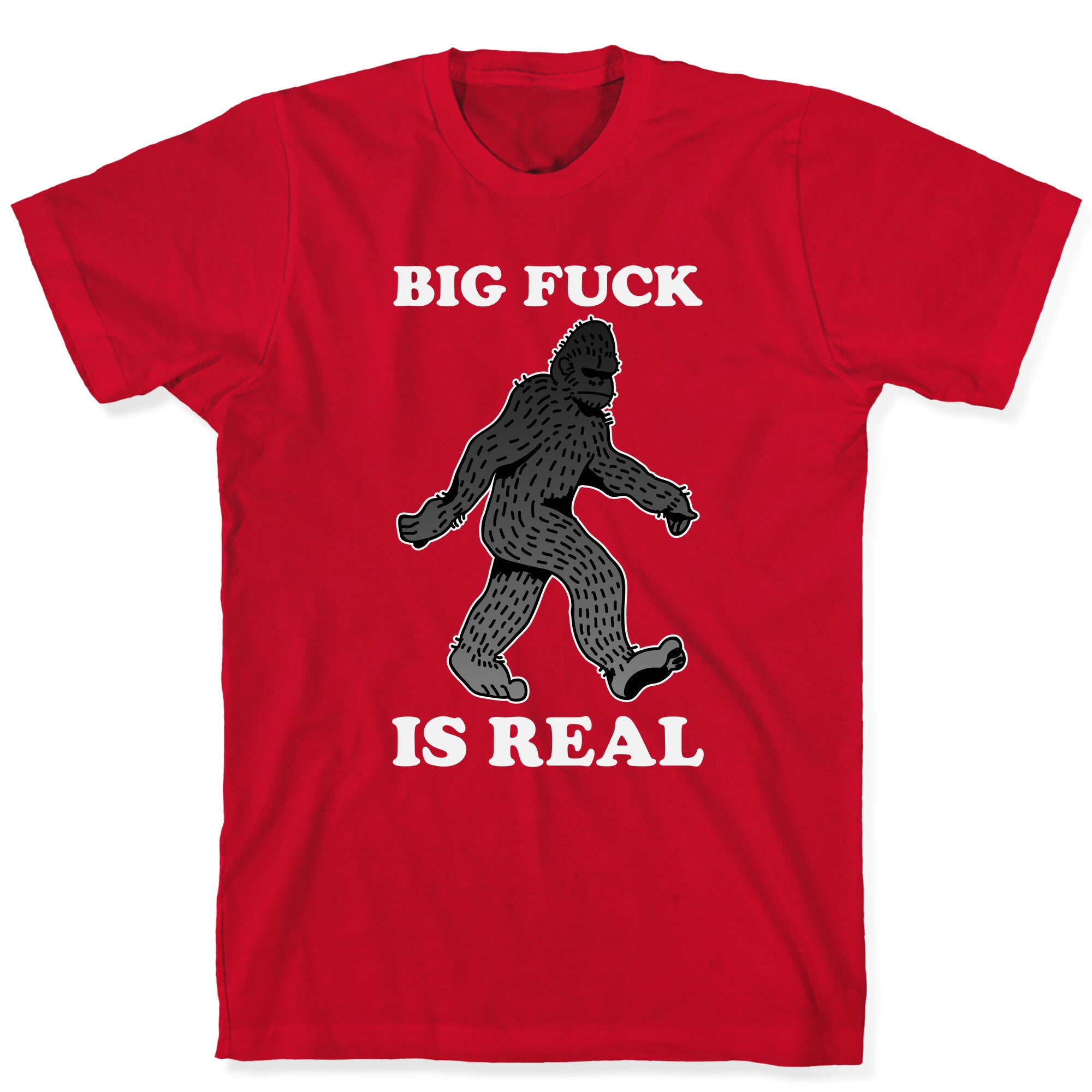 BIG FUCK Is Real T-Shirt