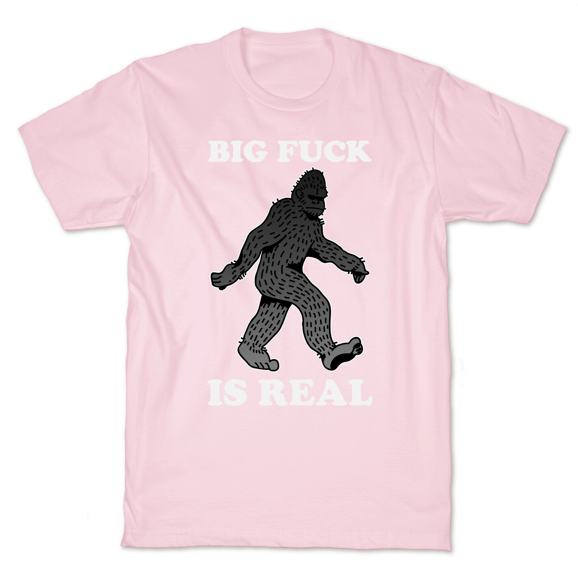 BIG FUCK Is Real T-Shirt
