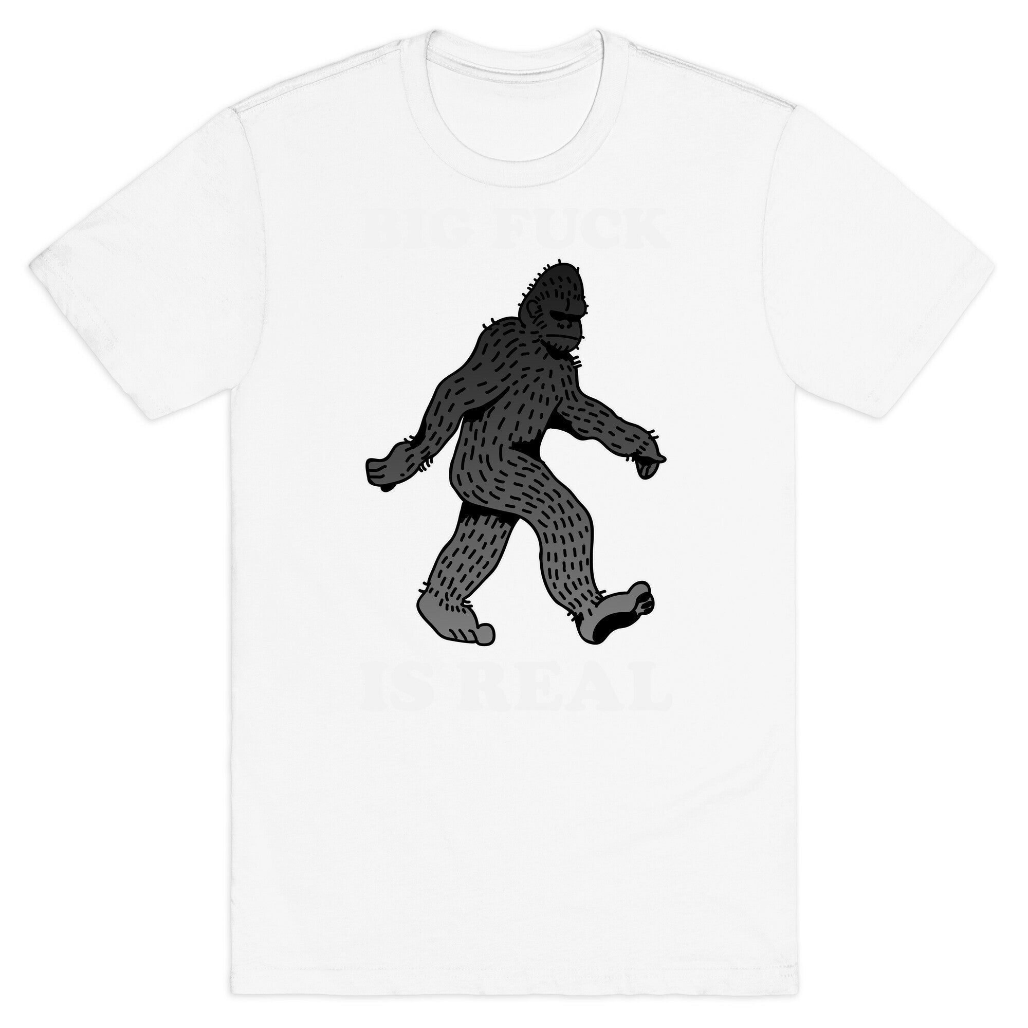 BIG FUCK Is Real T-Shirt