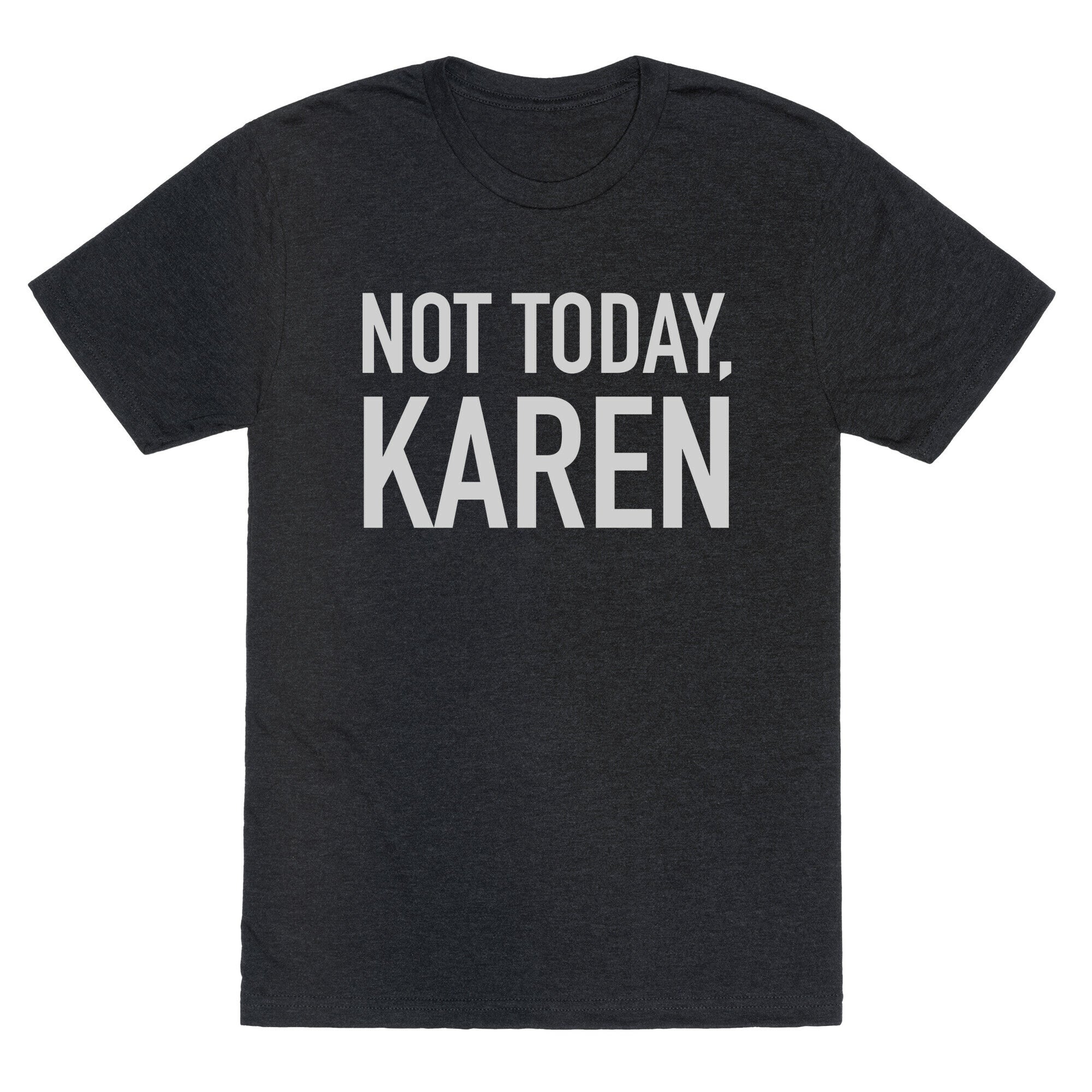 Not Today Karen Unisex Triblend Tee