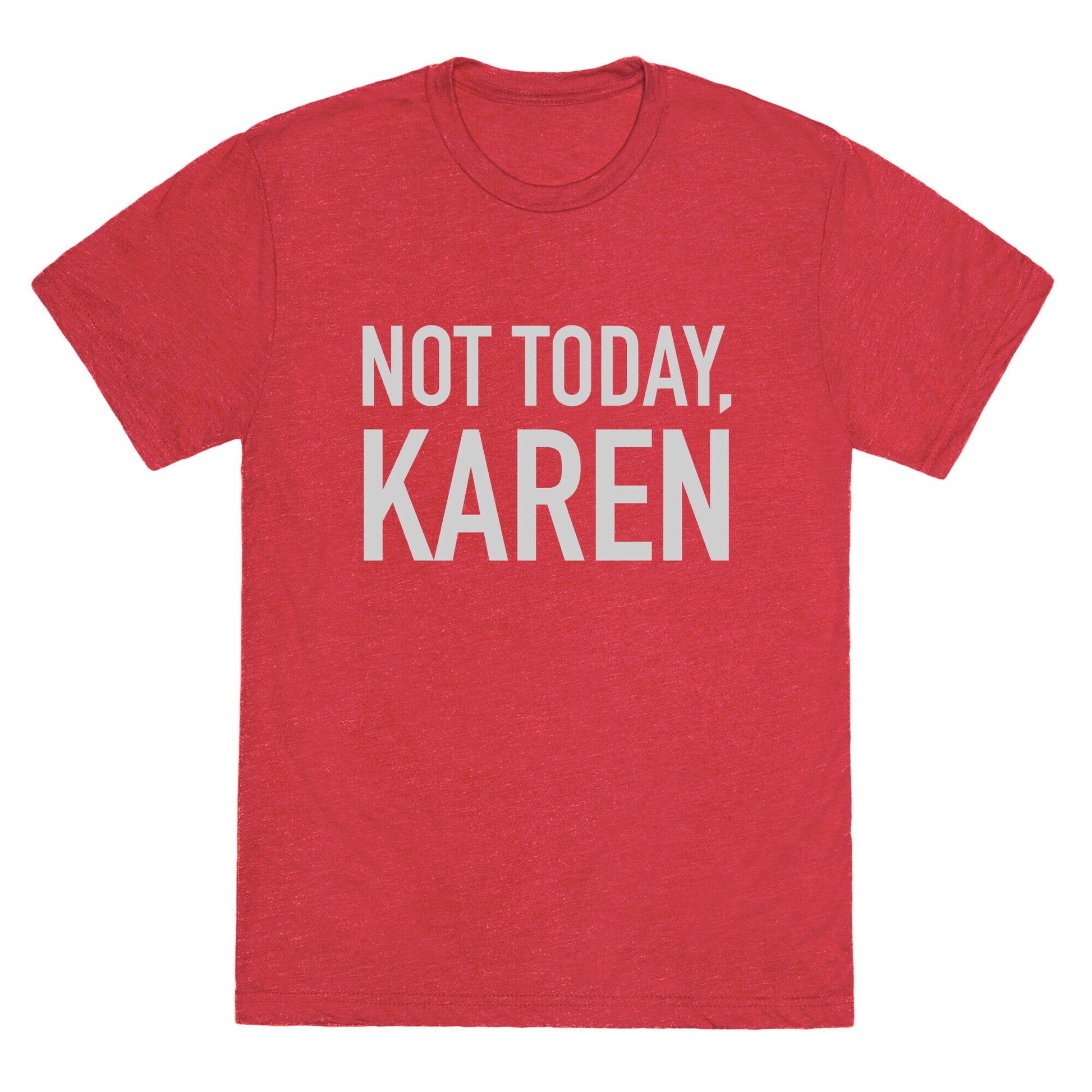 Not Today Karen Unisex Triblend Tee