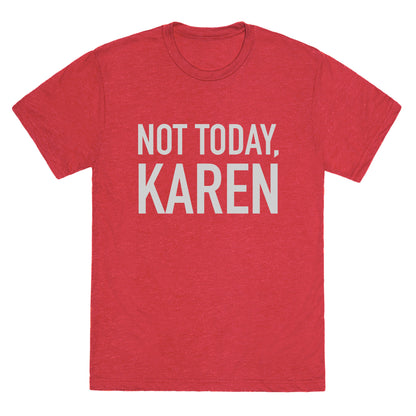 Not Today Karen Unisex Triblend Tee