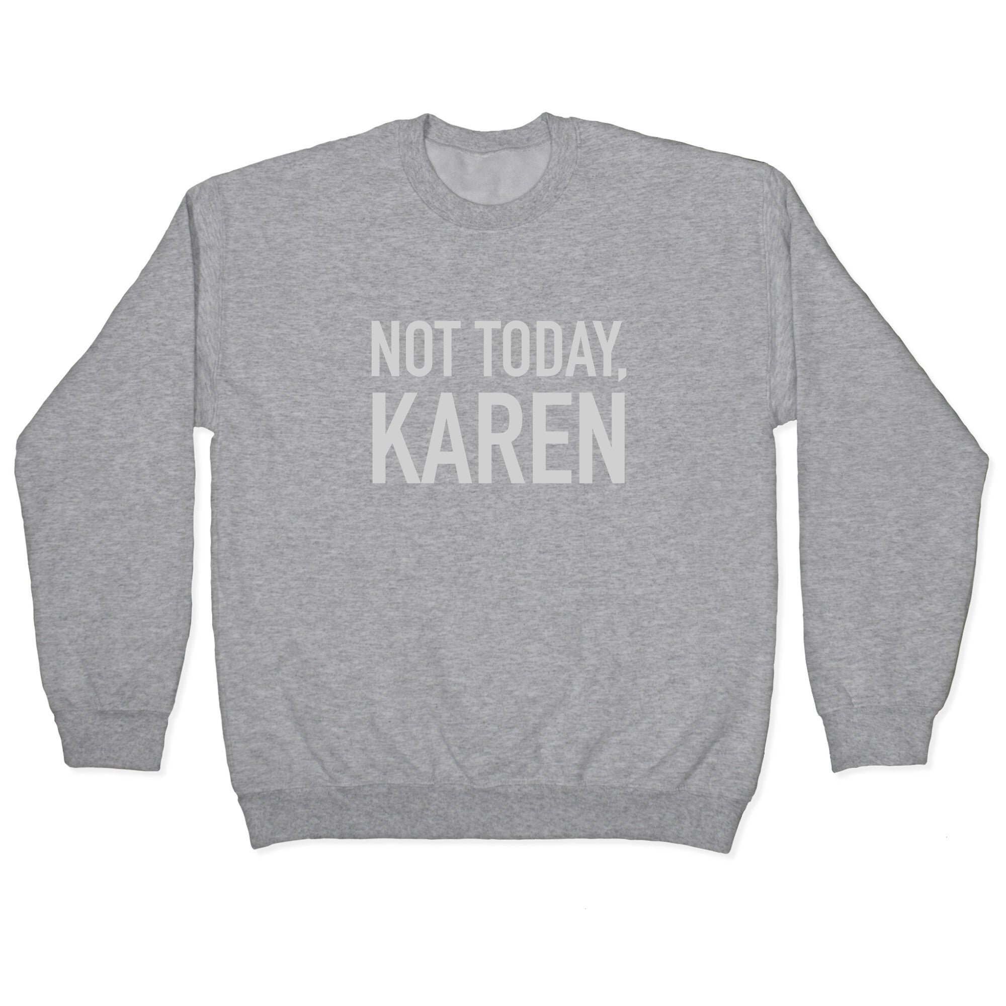 Not Today Karen Crewneck Sweatshirt