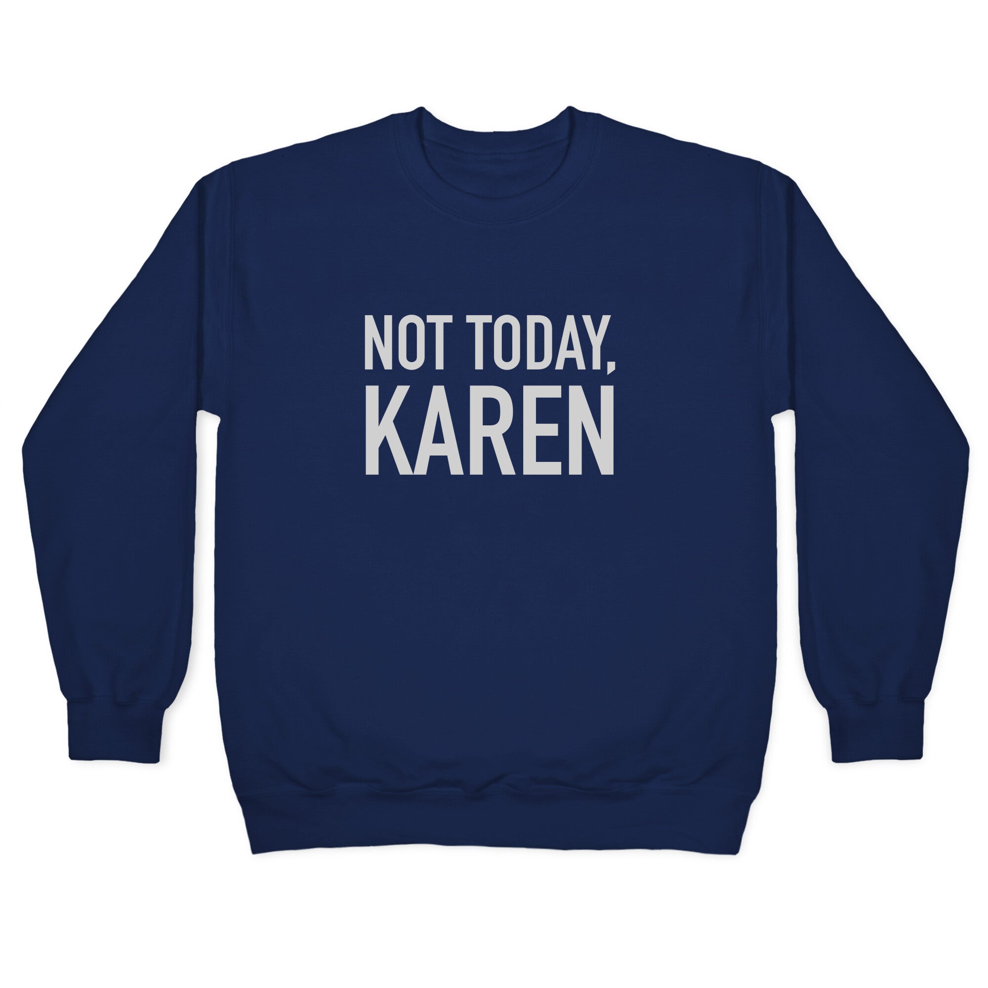 Not Today Karen Crewneck Sweatshirt