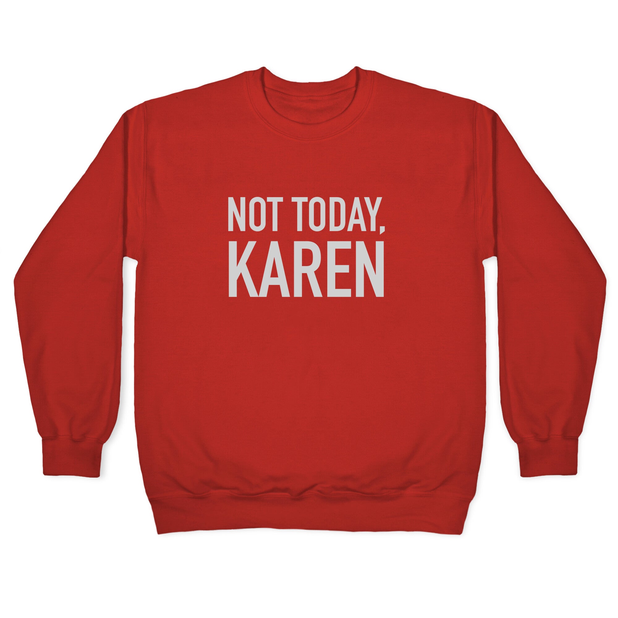 Not Today Karen Crewneck Sweatshirt