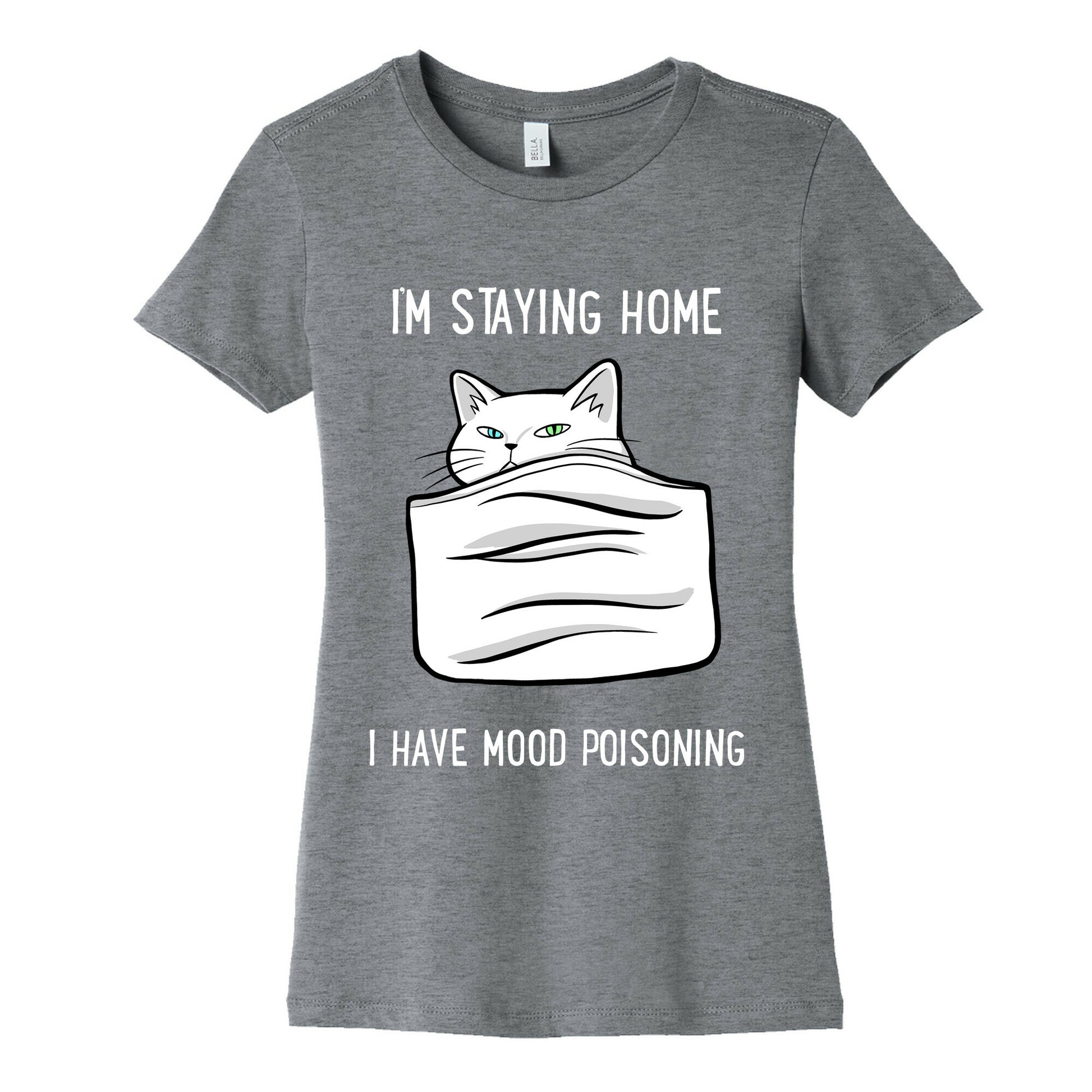 I'm Staying Home I Have Mood Poisoning Women's Cotton Tee