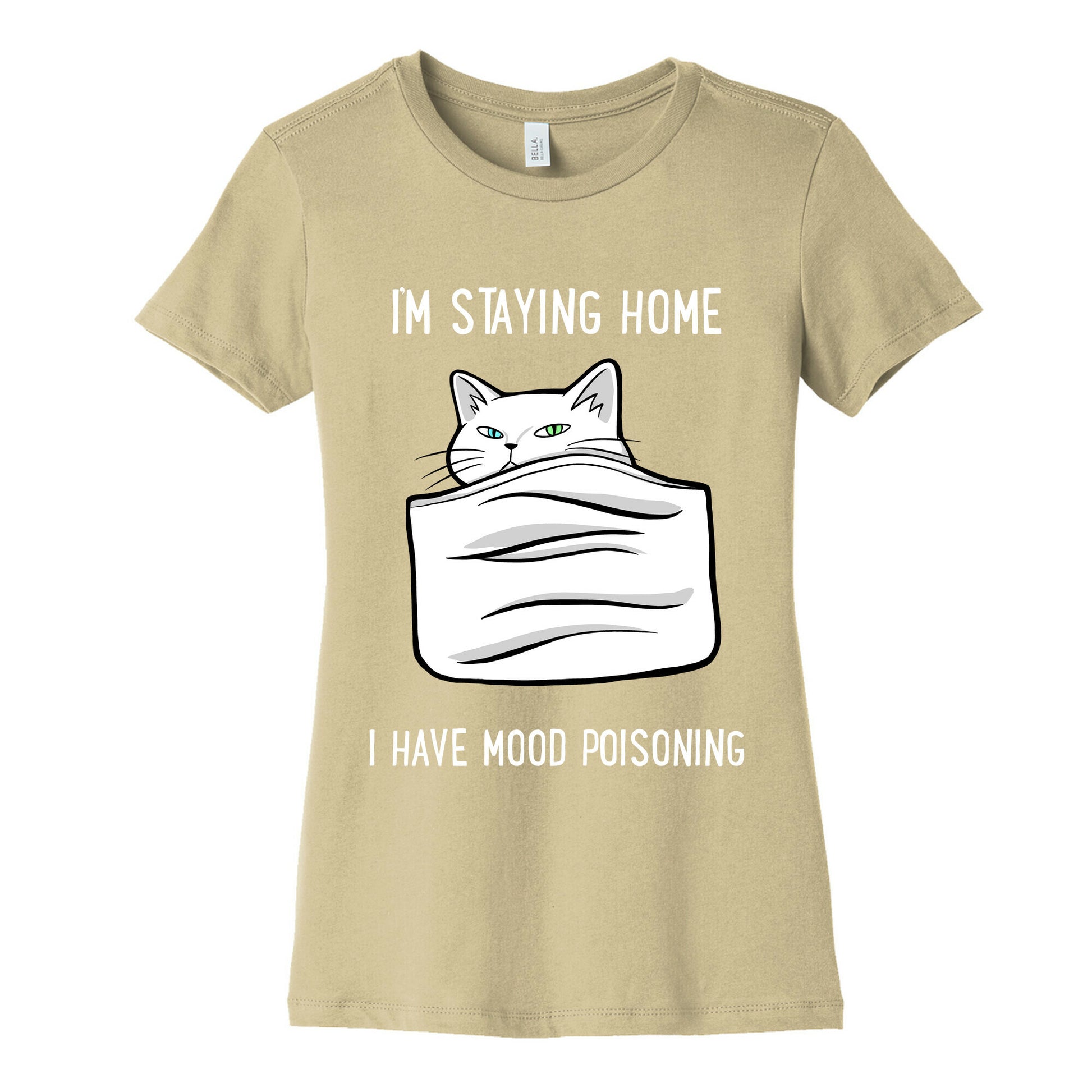 I'm Staying Home I Have Mood Poisoning Women's Cotton Tee