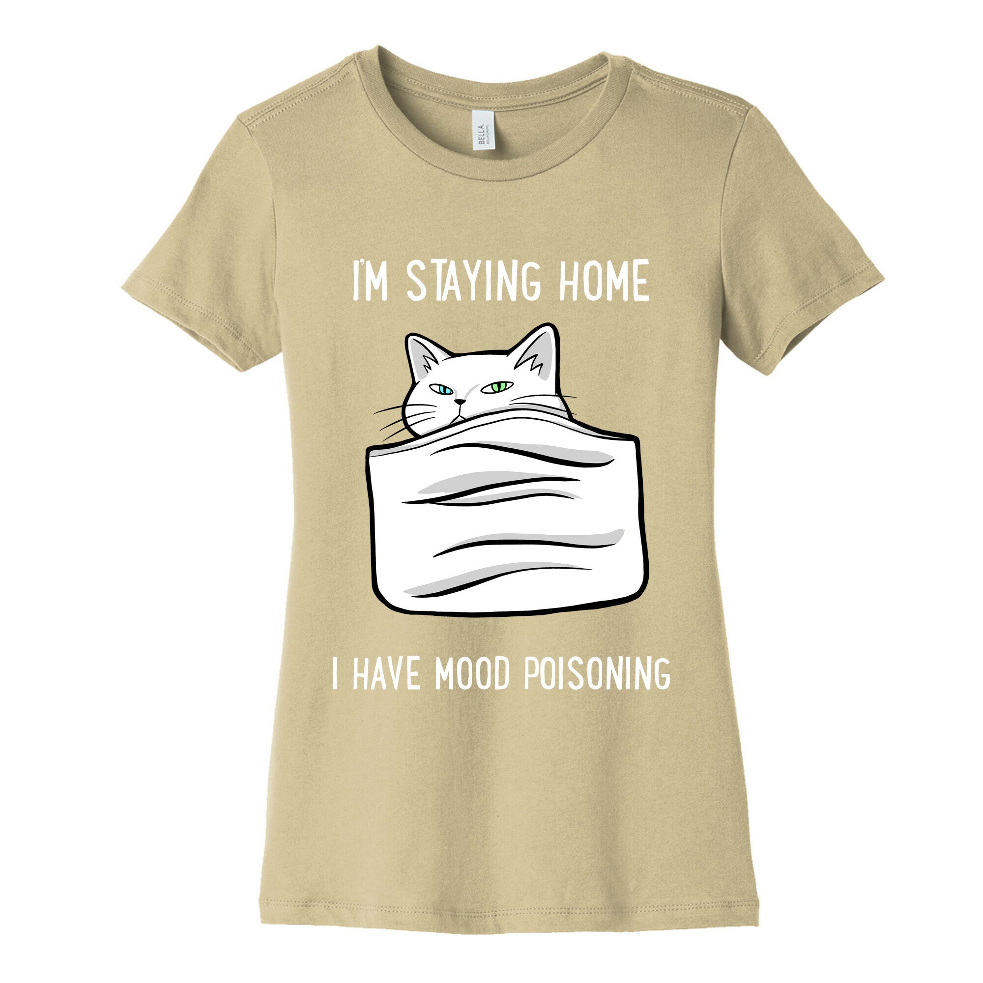 I'm Staying Home I Have Mood Poisoning Women's Cotton Tee