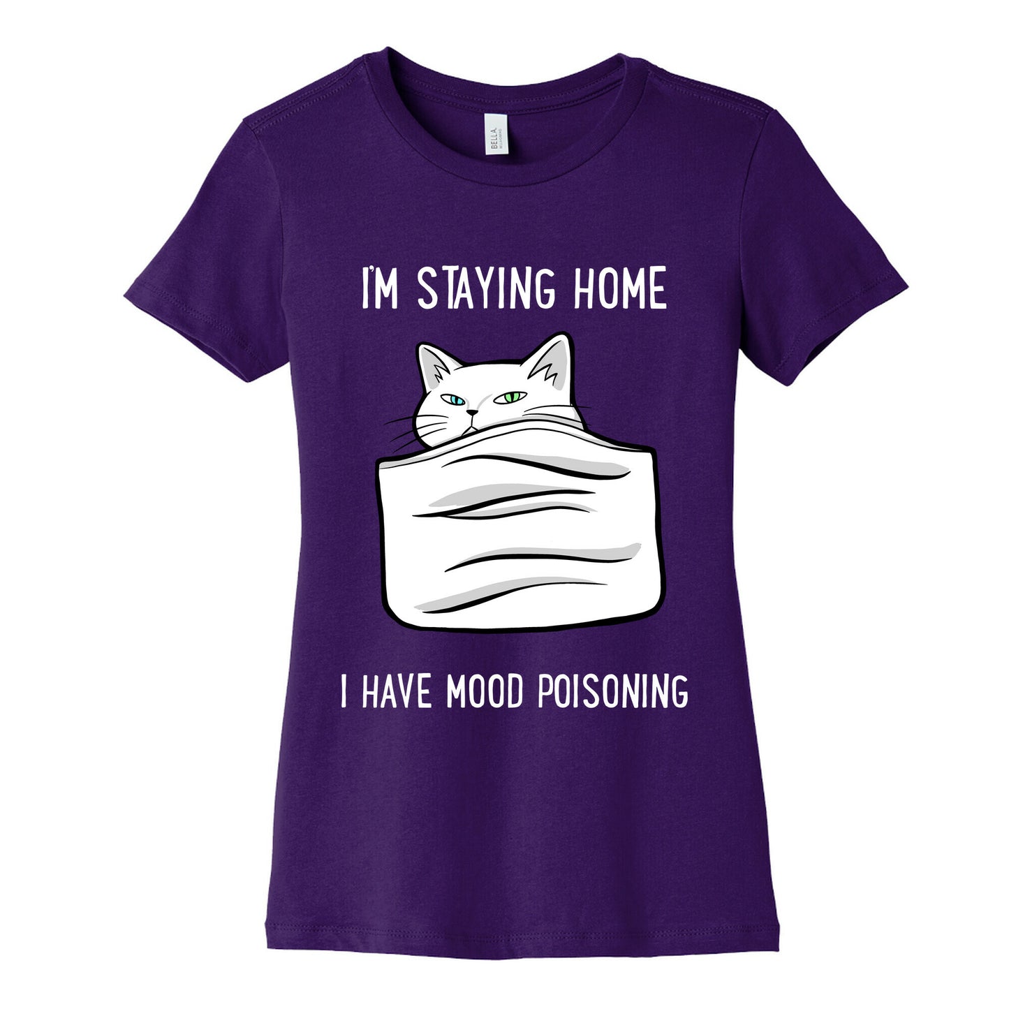 I'm Staying Home I Have Mood Poisoning Women's Cotton Tee