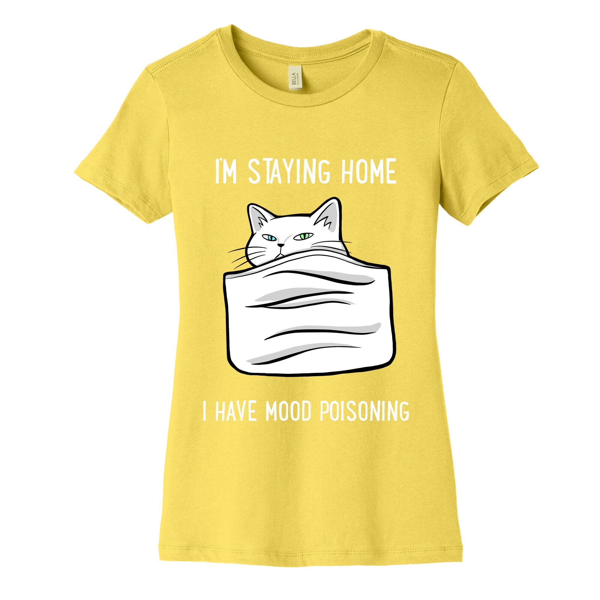 I'm Staying Home I Have Mood Poisoning Women's Cotton Tee