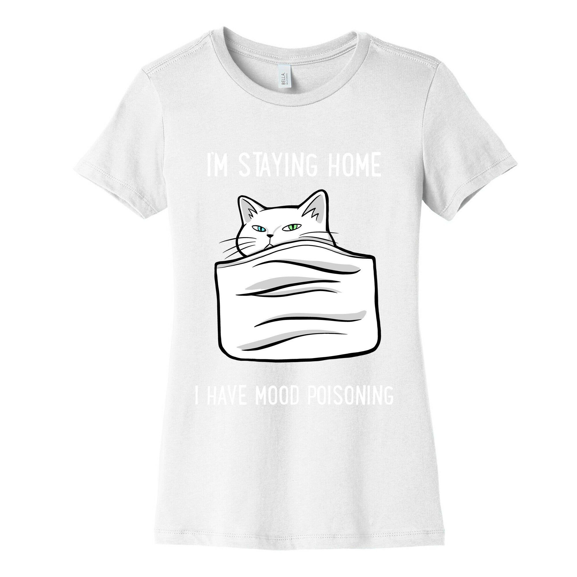 I'm Staying Home I Have Mood Poisoning Women's Cotton Tee