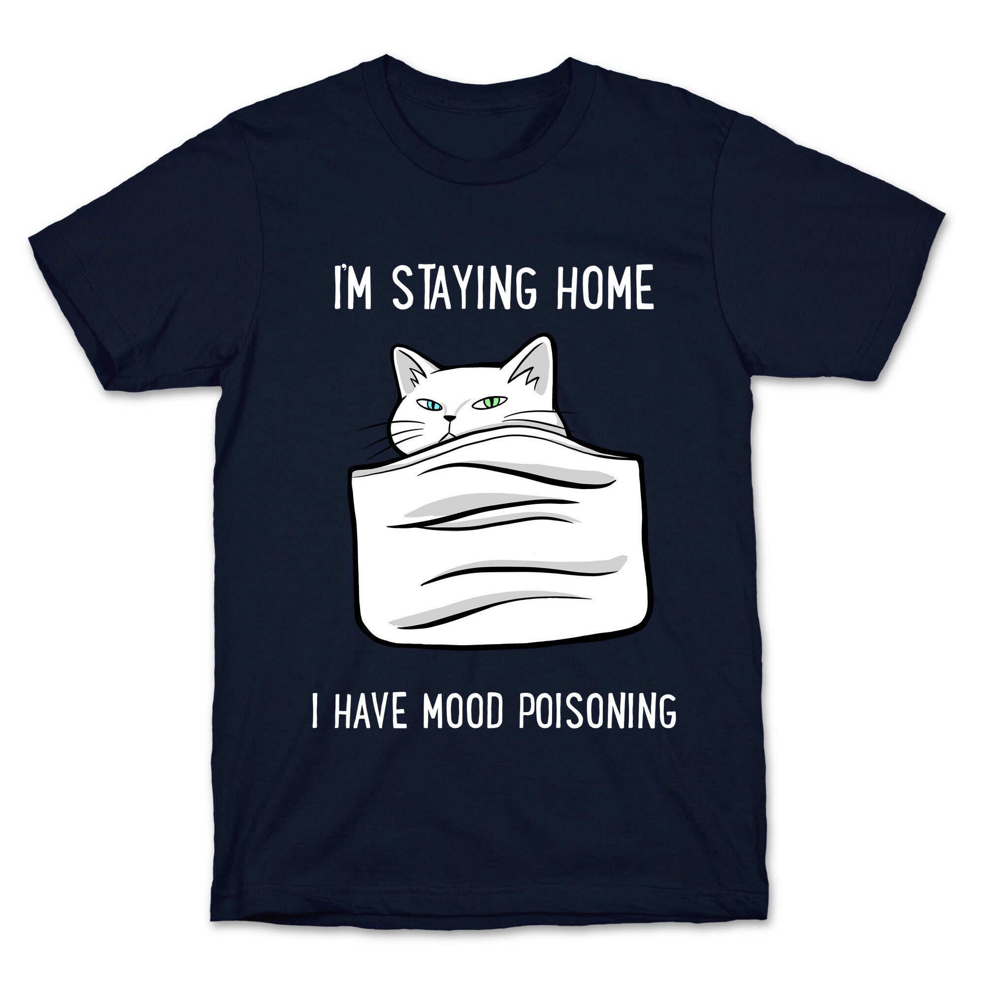I'm Staying Home I Have Mood Poisoning T-Shirt