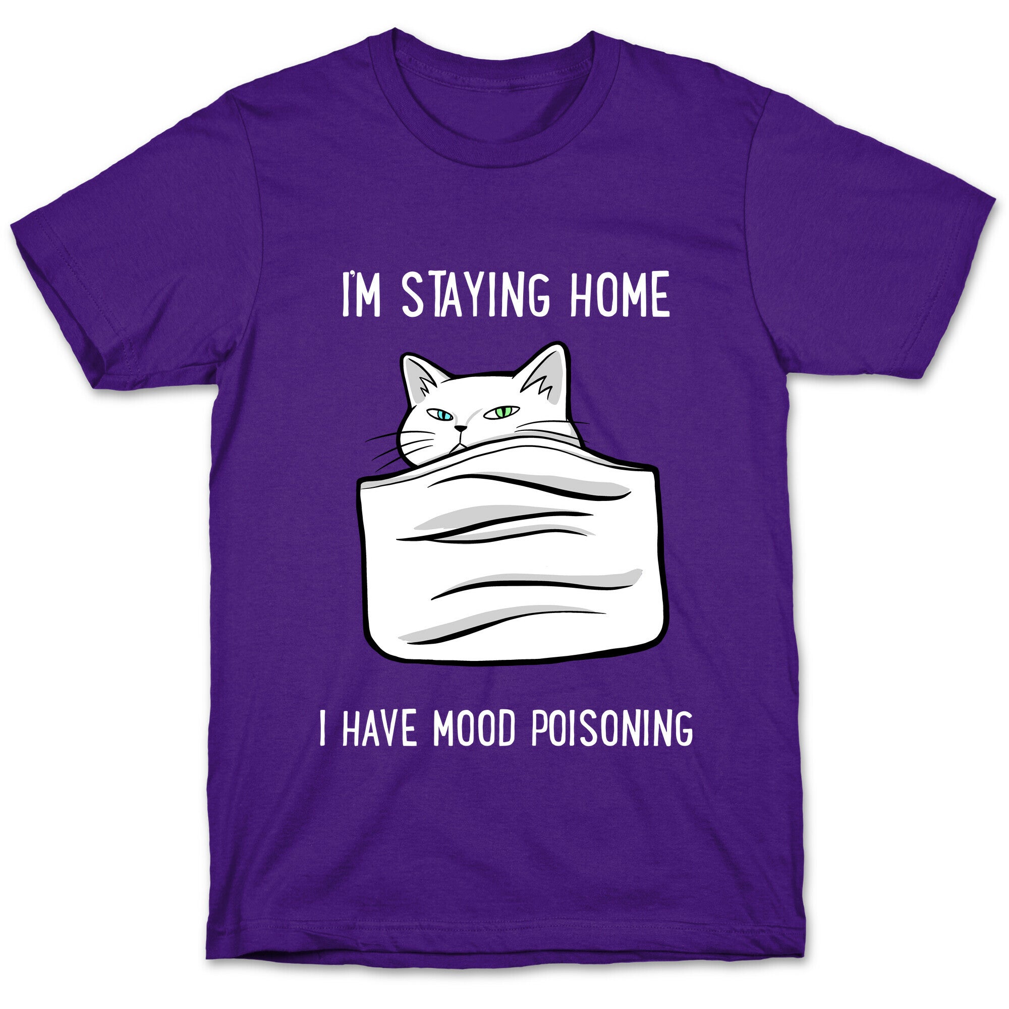I'm Staying Home I Have Mood Poisoning T-Shirt