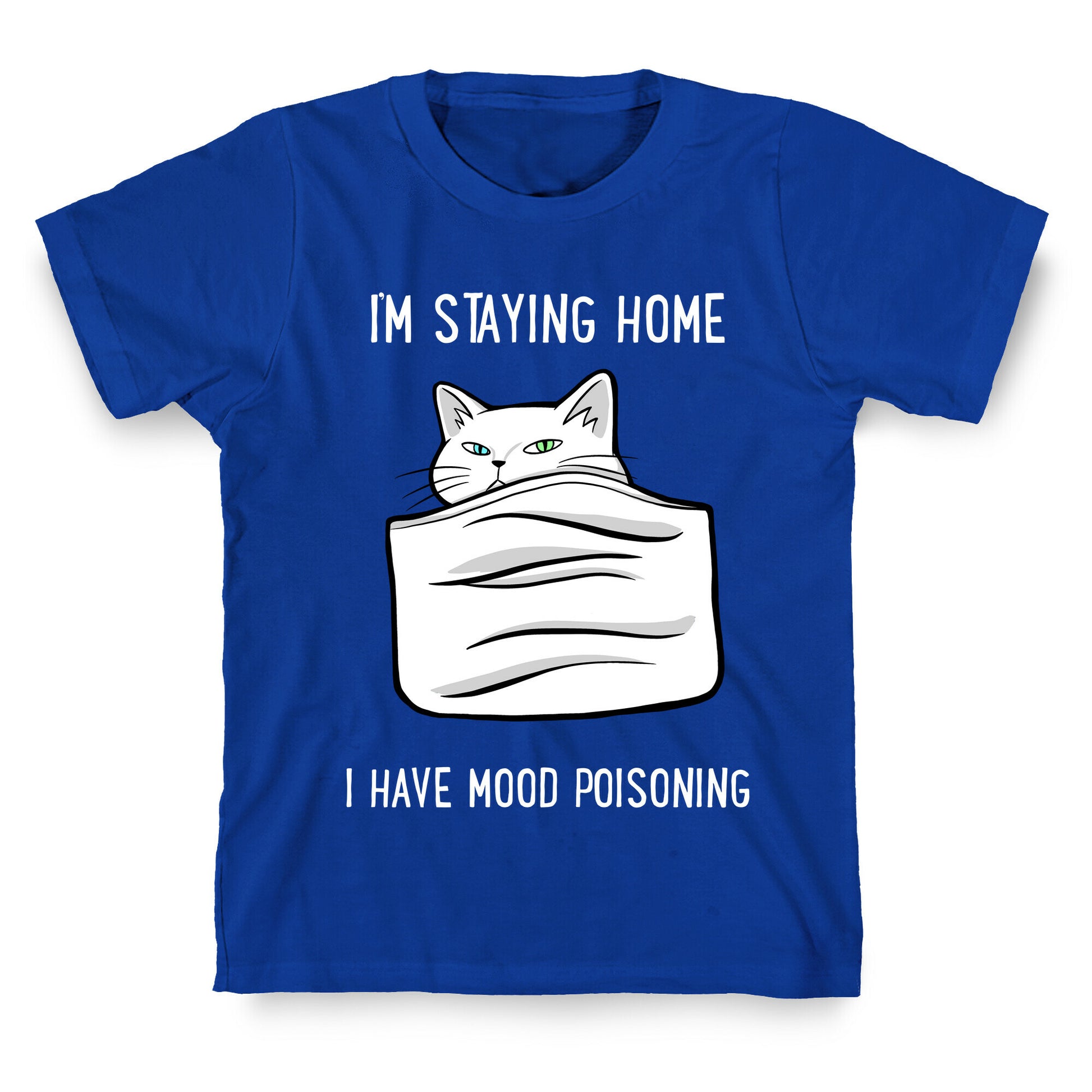 I'm Staying Home I Have Mood Poisoning T-Shirt