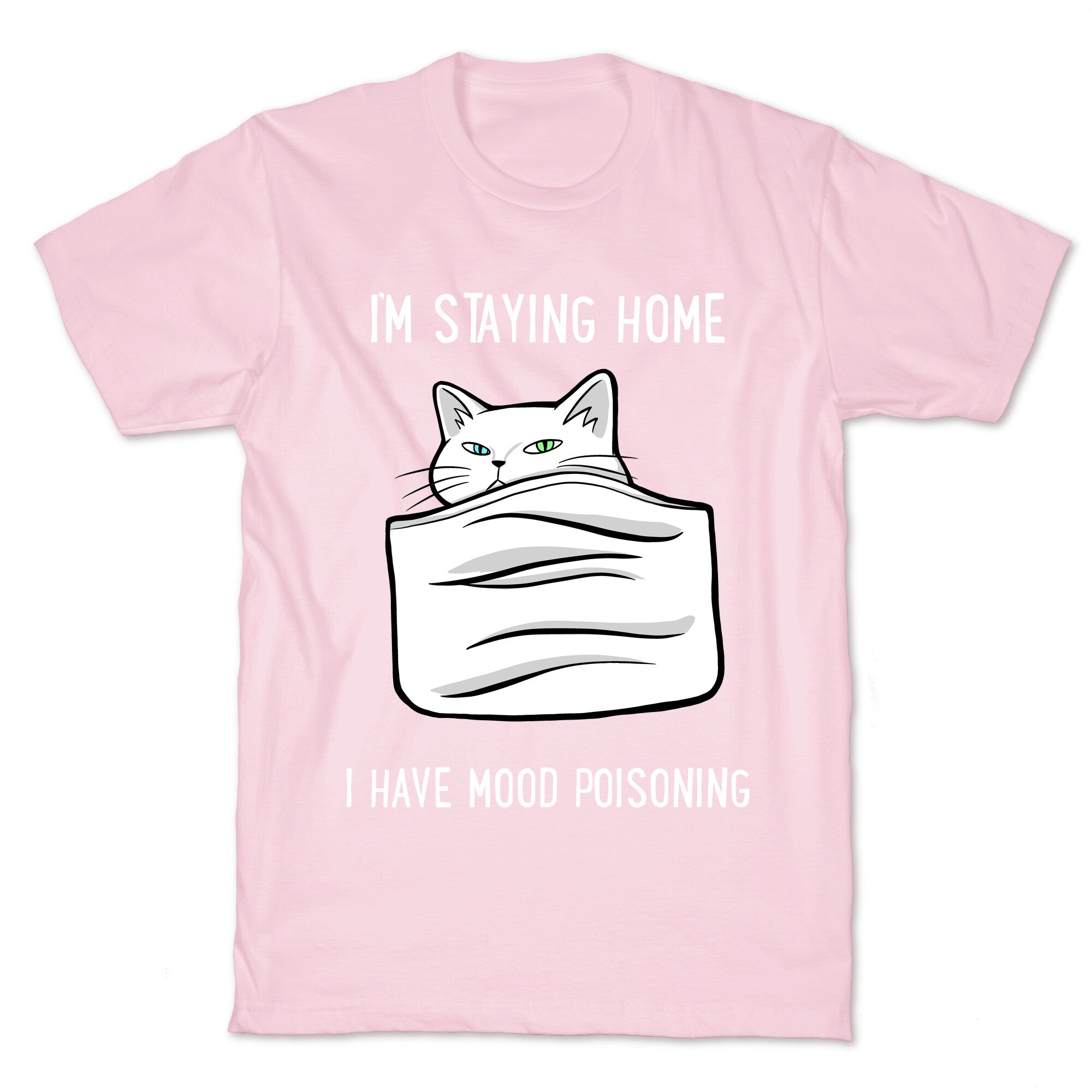 I'm Staying Home I Have Mood Poisoning T-Shirt