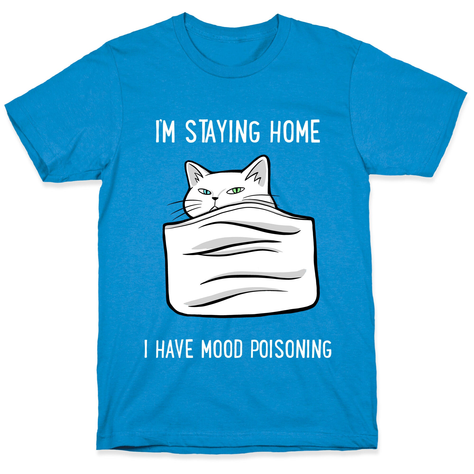 I'm Staying Home I Have Mood Poisoning T-Shirt