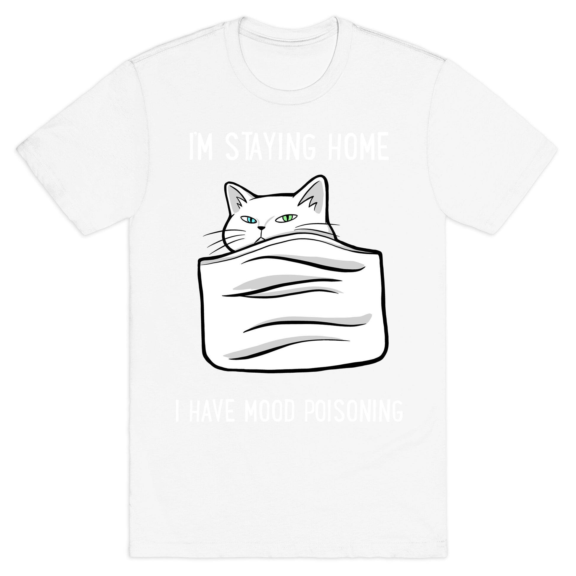 I'm Staying Home I Have Mood Poisoning T-Shirt